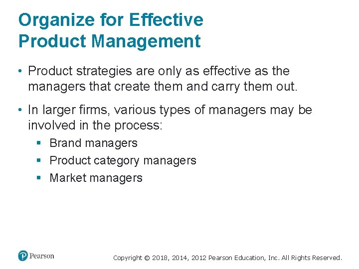 Organize for Effective Product Management • Product strategies are only as effective as the