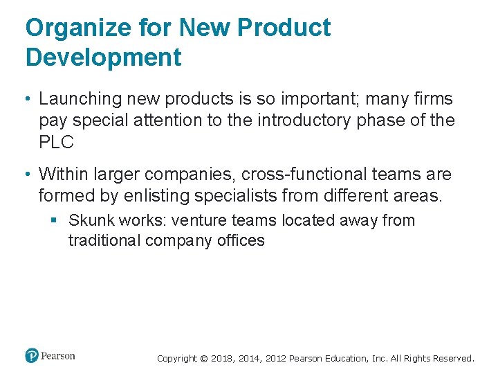 Organize for New Product Development • Launching new products is so important; many firms