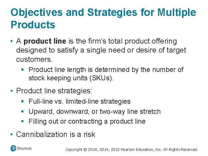 Objectives and Strategies for Multiple Products • A product line is the firm’s total