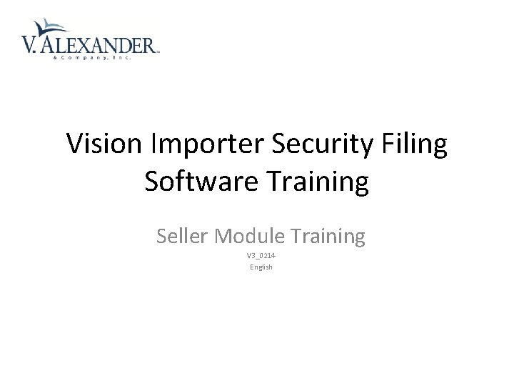 Vision Importer Security Filing Software Training Seller Module Training V 3_0214 English 