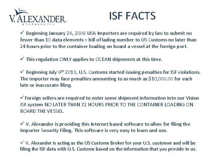 ISF FACTS ü Beginning January 26, 2009 USA Importers are required by law to