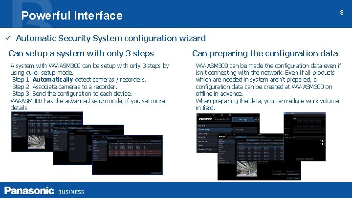 8 Powerful Interface ü Automatic Security System configuration wizard Can setup a system with