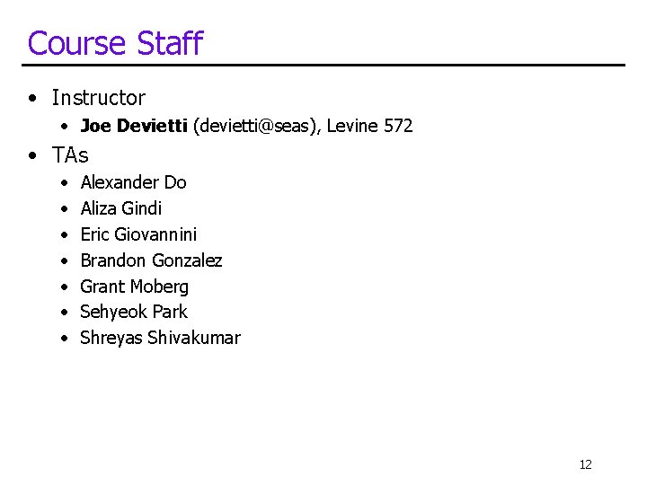 Course Staff • Instructor • Joe Devietti (devietti@seas), Levine 572 • TAs • •