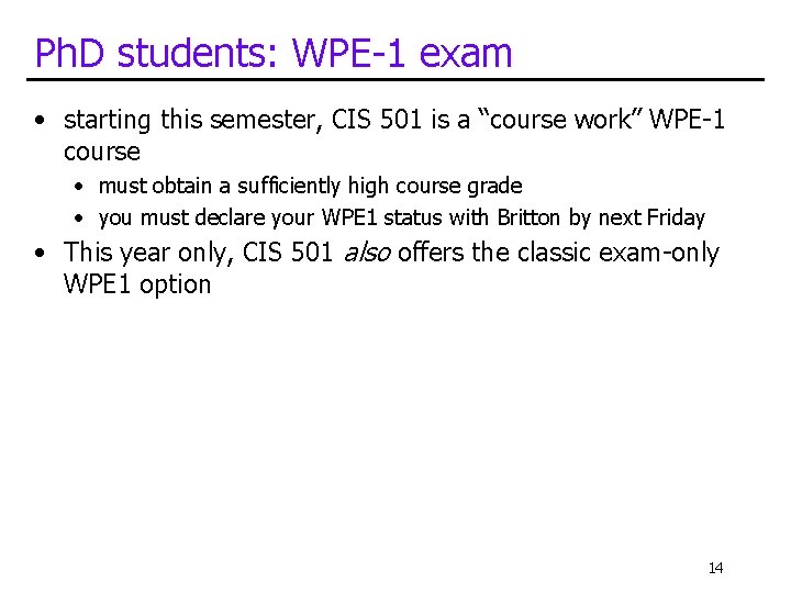 Ph. D students: WPE-1 exam • starting this semester, CIS 501 is a “course