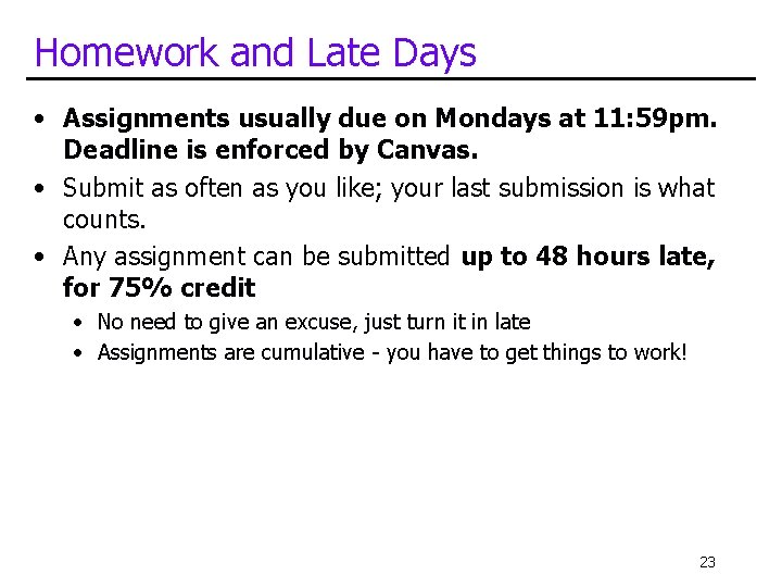 Homework and Late Days • Assignments usually due on Mondays at 11: 59 pm.