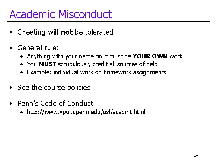 Academic Misconduct • Cheating will not be tolerated • General rule: • Anything with