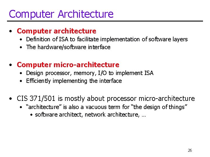 Computer Architecture • Computer architecture • Definition of ISA to facilitate implementation of software