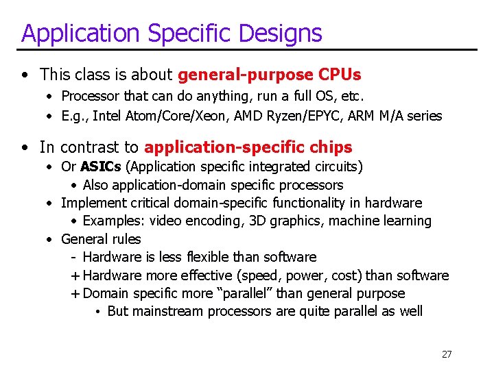 Application Specific Designs • This class is about general-purpose CPUs • Processor that can