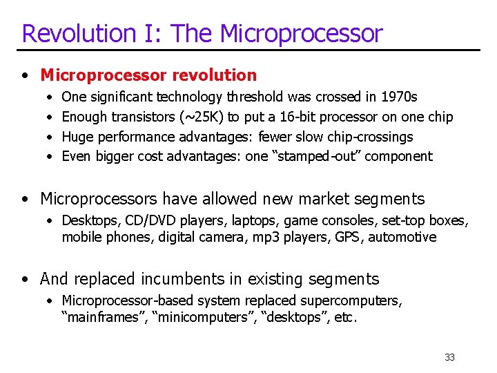 Revolution I: The Microprocessor • Microprocessor revolution • • One significant technology threshold was