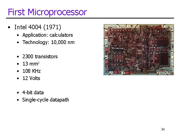 First Microprocessor • Intel 4004 (1971) • Application: calculators • Technology: 10, 000 nm