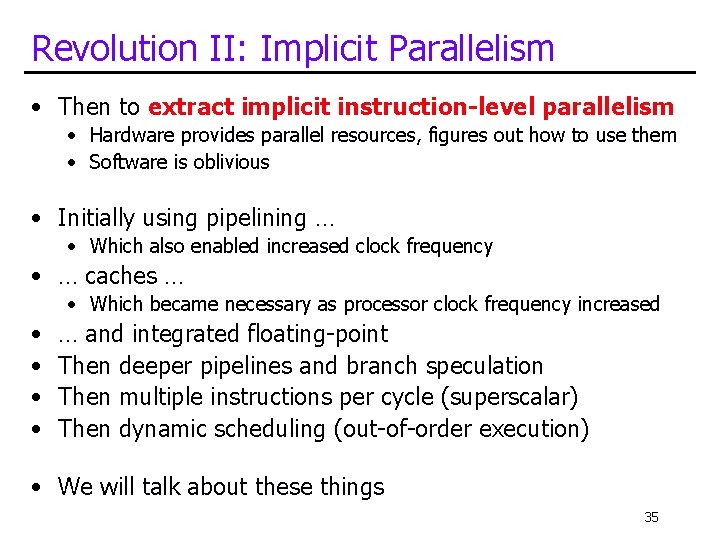 Revolution II: Implicit Parallelism • Then to extract implicit instruction-level parallelism • Hardware provides