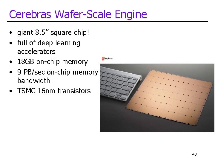Cerebras Wafer-Scale Engine • giant 8. 5” square chip! • full of deep learning
