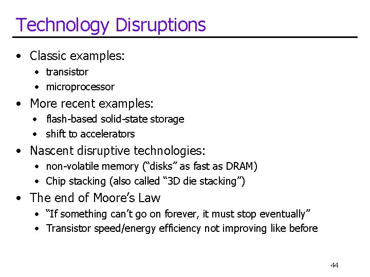 Technology Disruptions • Classic examples: • transistor • microprocessor • More recent examples: •