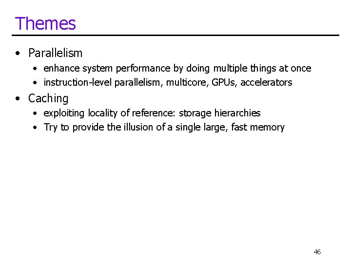 Themes • Parallelism • enhance system performance by doing multiple things at once •