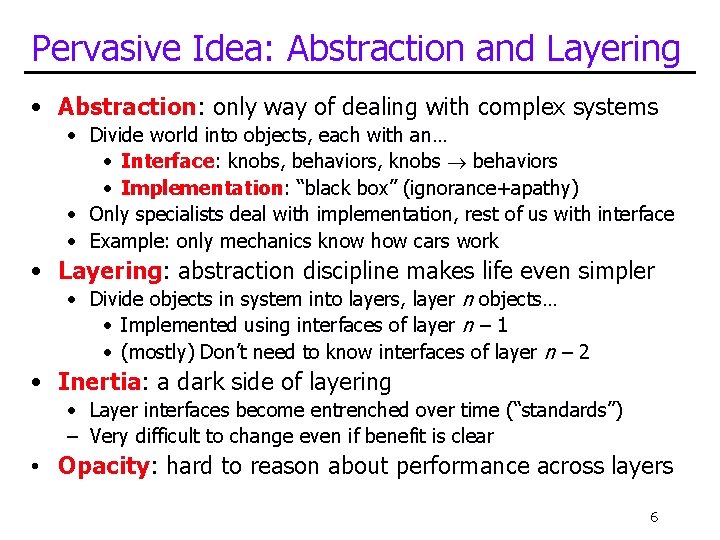 Pervasive Idea: Abstraction and Layering • Abstraction: only way of dealing with complex systems