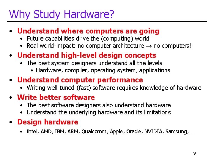 Why Study Hardware? • Understand where computers are going • Future capabilities drive the