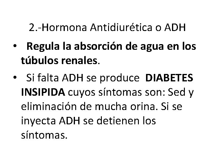 2. -Hormona Antidiurética o ADH • Regula la absorción de agua en los túbulos 2. -Hormona Antidiurética o ADH • Regula la absorción de agua en los túbulos