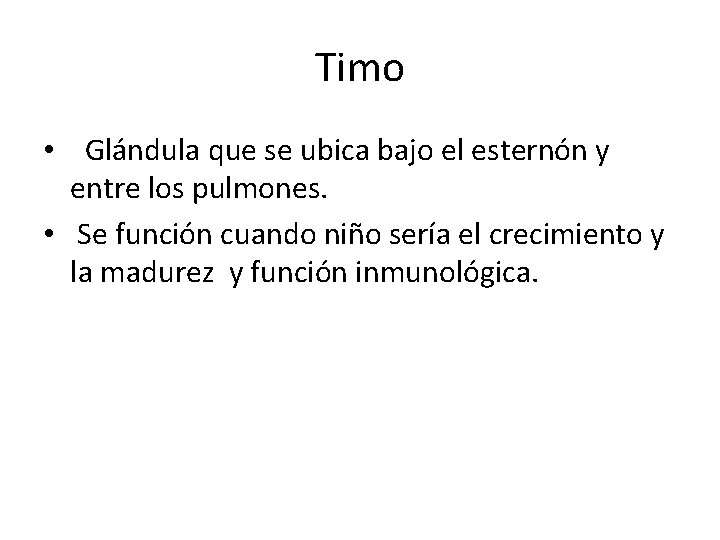 Timo • Glándula que se ubica bajo el esternón y entre los pulmones. • Timo • Glándula que se ubica bajo el esternón y entre los pulmones. •
