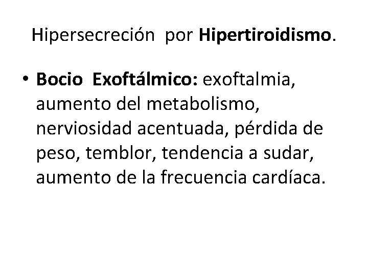 Hipersecreción por Hipertiroidismo. • Bocio Exoftálmico: exoftalmia, aumento del metabolismo, nerviosidad acentuada, pérdida de Hipersecreción por Hipertiroidismo. • Bocio Exoftálmico: exoftalmia, aumento del metabolismo, nerviosidad acentuada, pérdida de