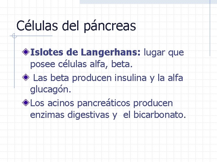 Células del páncreas Islotes de Langerhans: lugar que posee células alfa, beta. Las beta Células del páncreas Islotes de Langerhans: lugar que posee células alfa, beta. Las beta