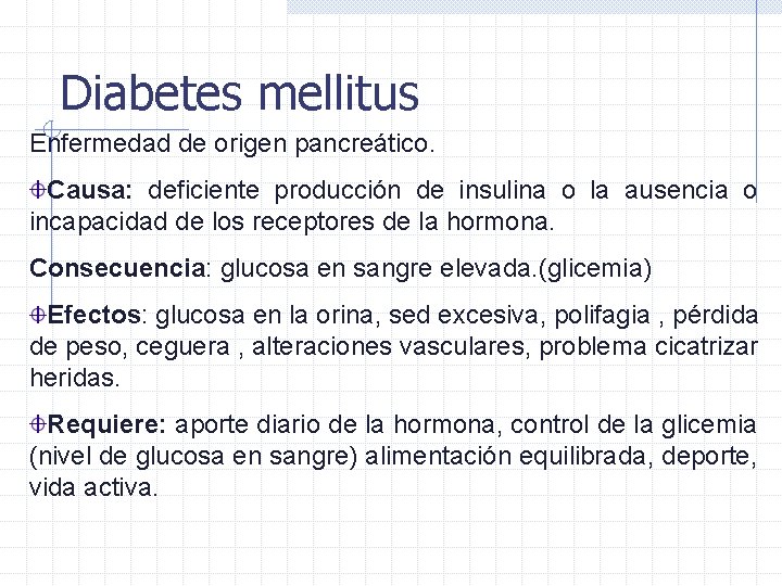 Diabetes mellitus Enfermedad de origen pancreático. Causa: deficiente producción de insulina o la ausencia Diabetes mellitus Enfermedad de origen pancreático. Causa: deficiente producción de insulina o la ausencia