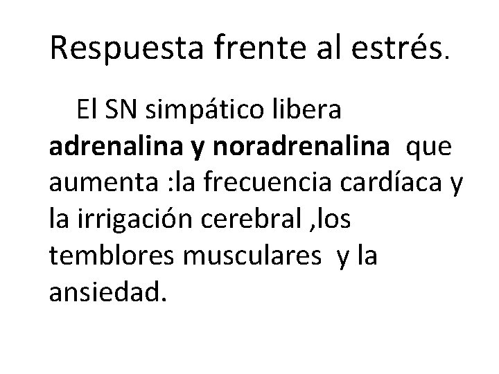 Respuesta frente al estrés. El SN simpático libera adrenalina y noradrenalina que aumenta : Respuesta frente al estrés. El SN simpático libera adrenalina y noradrenalina que aumenta :