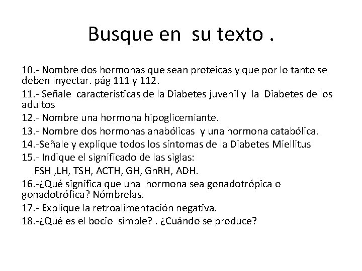 Busque en su texto. 10. - Nombre dos hormonas que sean proteicas y que Busque en su texto. 10. - Nombre dos hormonas que sean proteicas y que