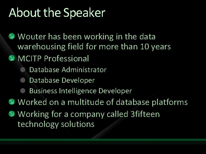 About the Speaker Wouter has been working in the data warehousing field for more