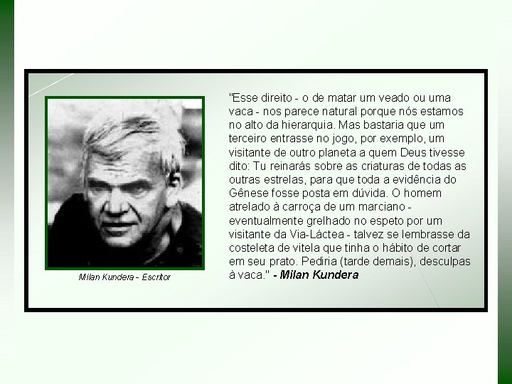 Milan Kundera - Escritor "Esse direito - o de matar um veado ou uma