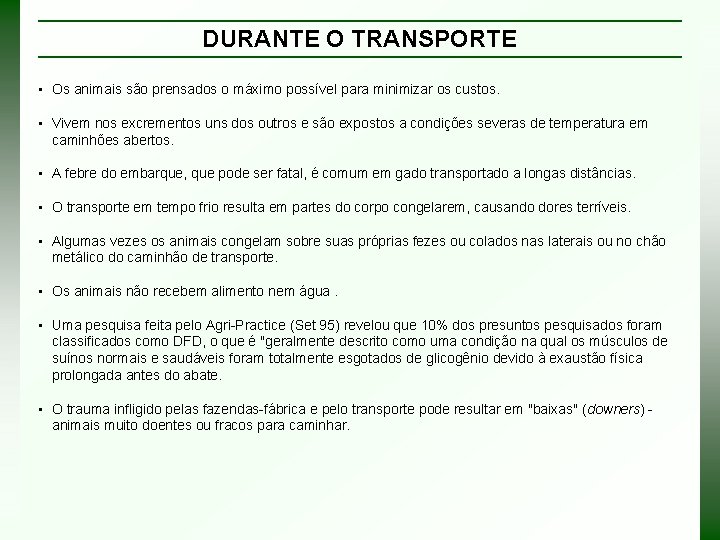 DURANTE O TRANSPORTE • Os animais são prensados o máximo possível para minimizar os