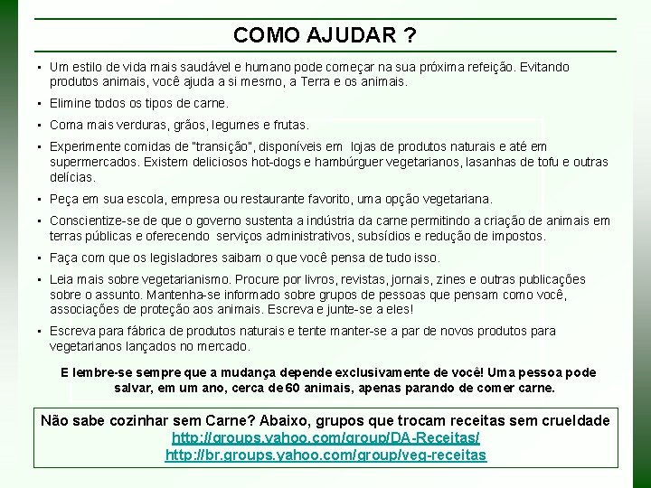 COMO AJUDAR ? • Um estilo de vida mais saudável e humano pode começar