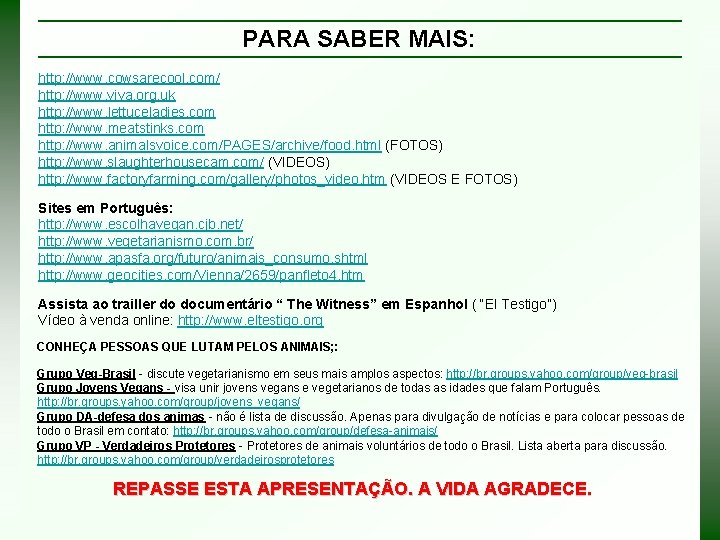 PARA SABER MAIS: http: //www. cowsarecool. com/ http: //www. viva. org. uk http: //www.