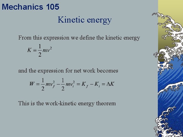 Mechanics 105 Kinetic energy From this expression we define the kinetic energy and the