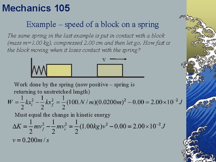Mechanics 105 Example – speed of a block on a spring The same spring