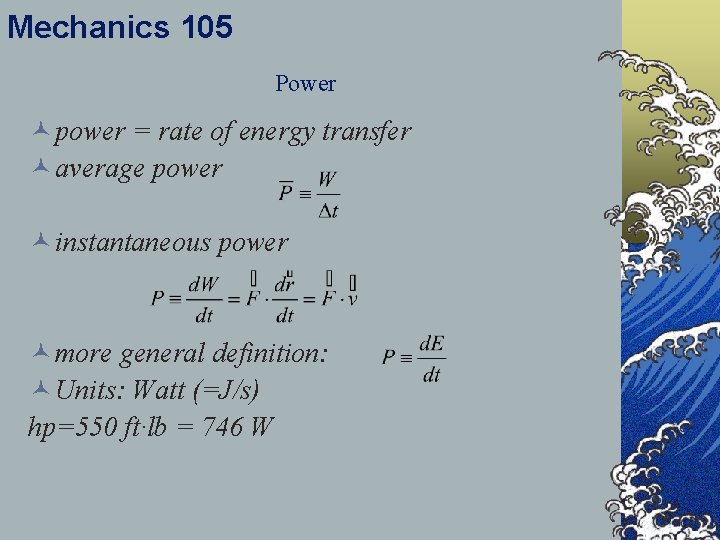 Mechanics 105 Power © power = rate of energy transfer © average power ©