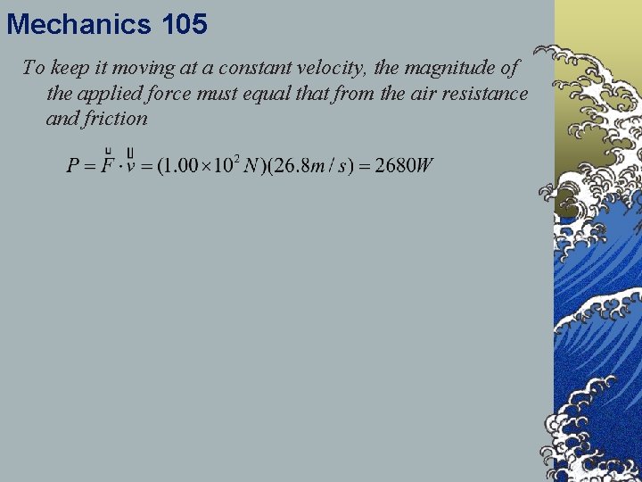 Mechanics 105 To keep it moving at a constant velocity, the magnitude of the
