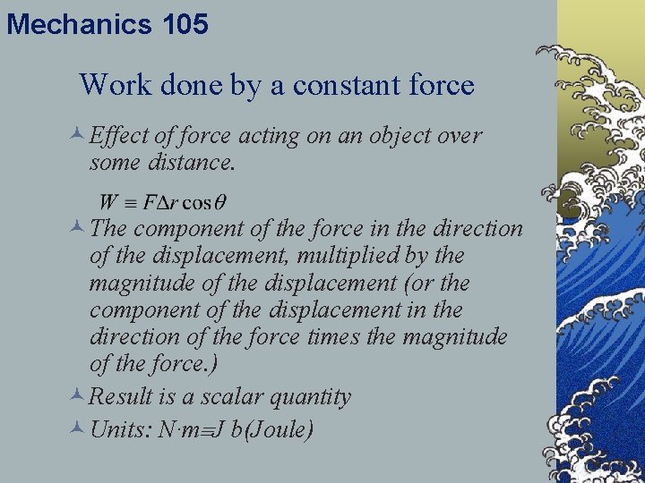 Mechanics 105 Work done by a constant force © Effect of force acting on
