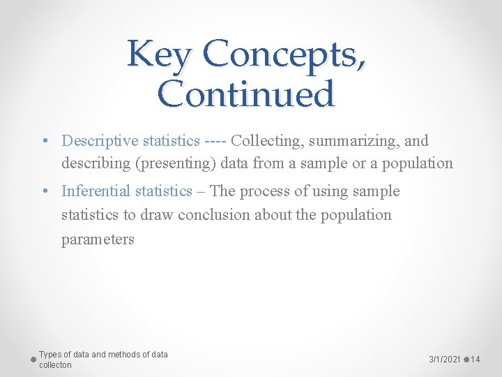 Key Concepts, Continued • Descriptive statistics ---- Collecting, summarizing, and describing (presenting) data from