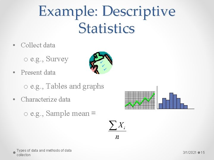 Example: Descriptive Statistics • Collect data o e. g. , Survey • Present data