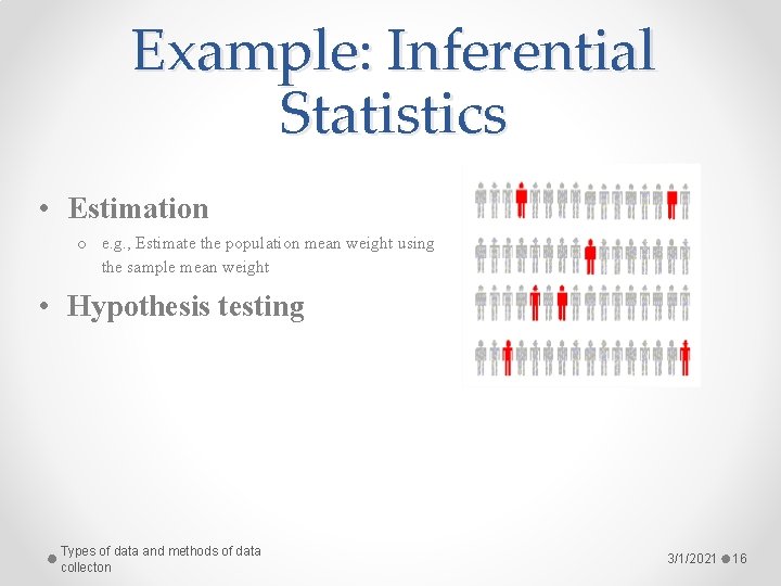 Example: Inferential Statistics • Estimation o e. g. , Estimate the population mean weight