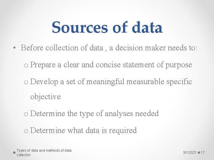 Sources of data • Before collection of data , a decision maker needs to: