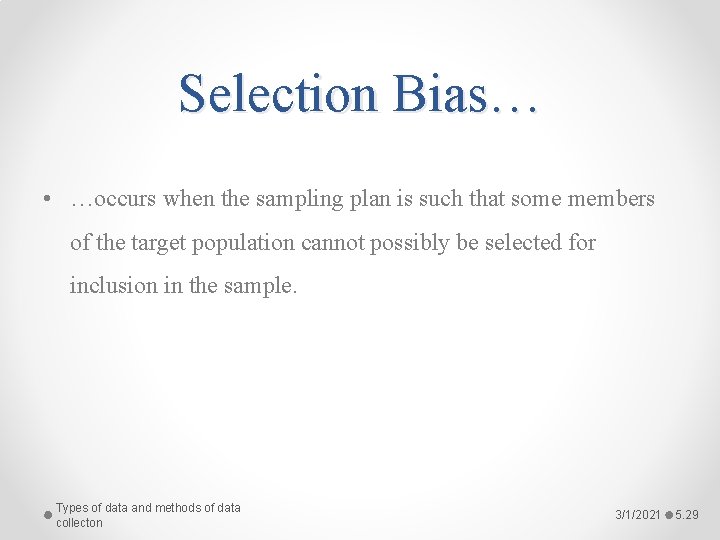 Selection Bias… • …occurs when the sampling plan is such that some members of