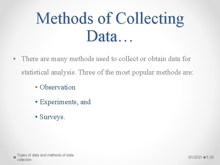 Methods of Collecting Data… • There are many methods used to collect or obtain