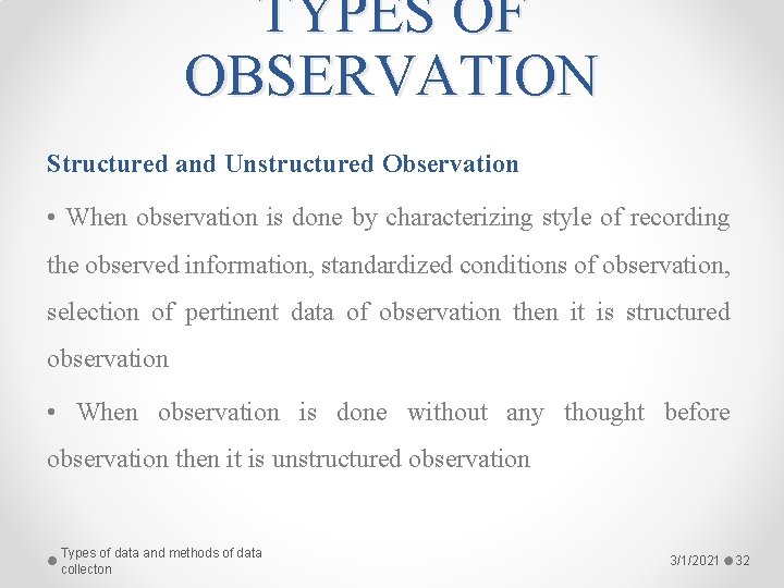 TYPES OF OBSERVATION Structured and Unstructured Observation • When observation is done by characterizing