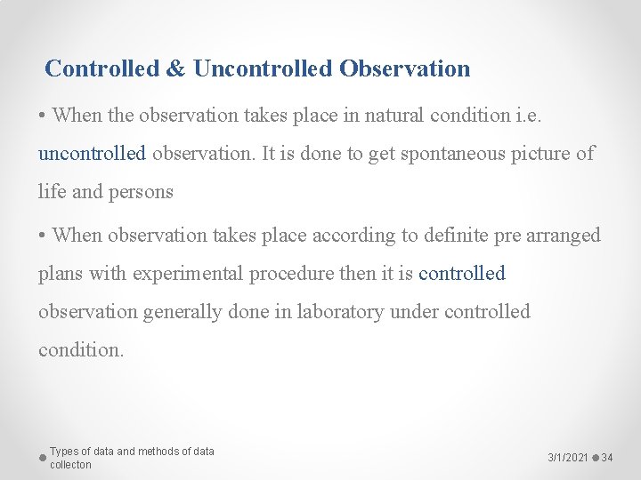 Controlled & Uncontrolled Observation • When the observation takes place in natural condition i.