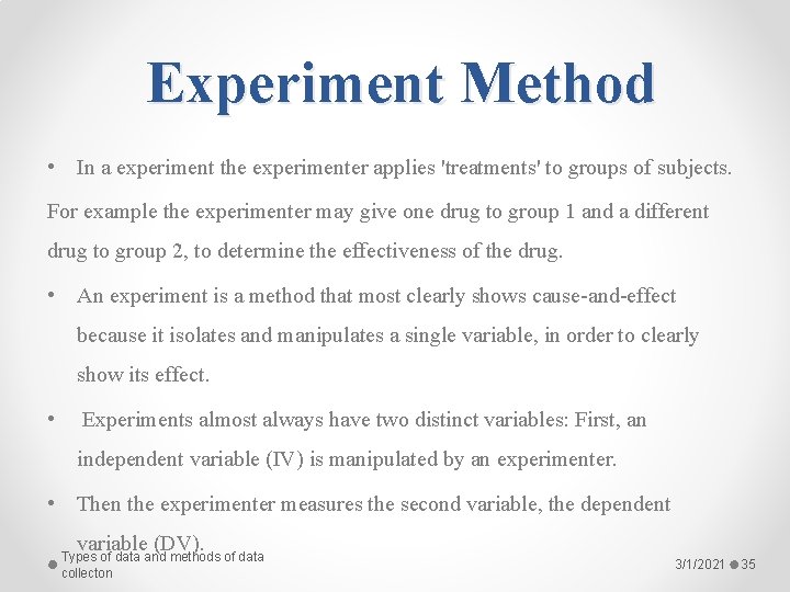 Experiment Method • In a experiment the experimenter applies 'treatments' to groups of subjects.