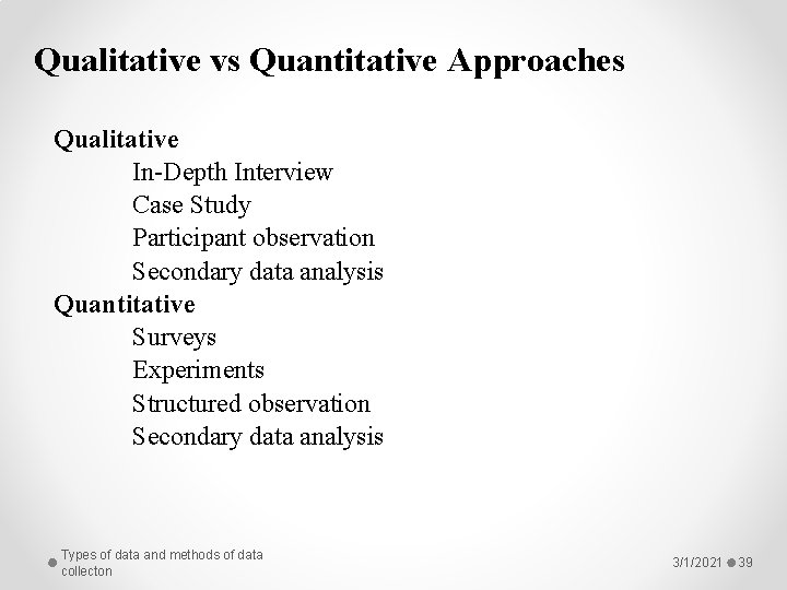 Qualitative vs Quantitative Approaches Qualitative In-Depth Interview Case Study Participant observation Secondary data analysis