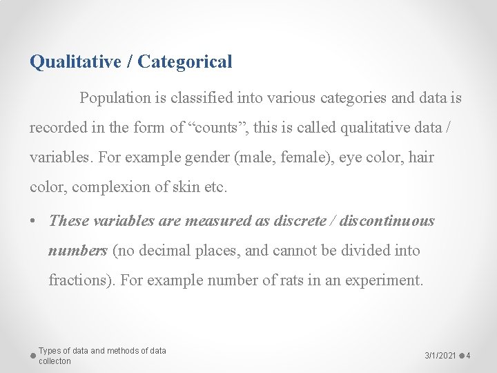 Qualitative / Categorical Population is classified into various categories and data is recorded in