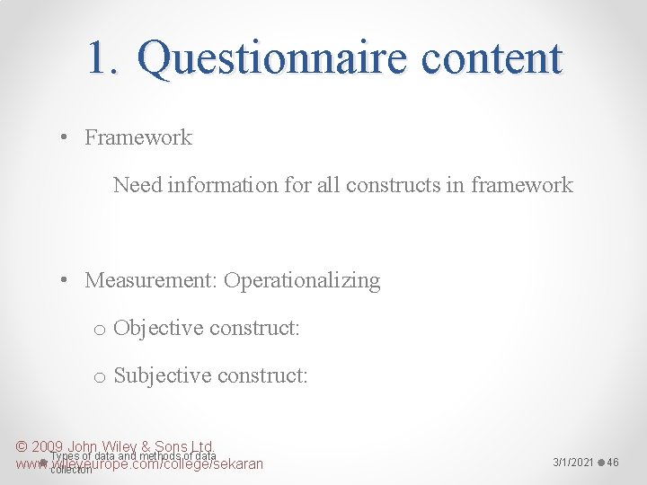 1. Questionnaire content • Framework Need information for all constructs in framework • Measurement: