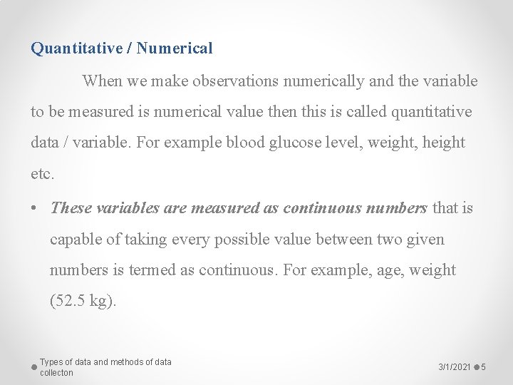 Quantitative / Numerical When we make observations numerically and the variable to be measured